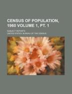 Census of Population, 1960 Volume 1, PT. 1; Subject Reports di United States Bureau of the Census edito da Rarebooksclub.com