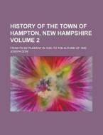History of the Town of Hampton, New Hampshire; From Its Settlement in 1638, to the Autumn of 1892 Volume 2 di Joseph Dow edito da Rarebooksclub.com