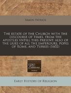 The Also Of The Liues Of All The Emperours, Popes Of Rome, And Turkes (1602) di Simon Patrick edito da Eebo Editions, Proquest