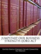 Jumpstart Our Business Strength (jobs) Act edito da Bibliogov
