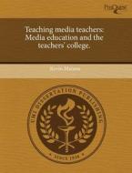 Teaching Media Teachers di Kevin Maness edito da Proquest, Umi Dissertation Publishing