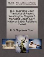 U.s. Supreme Court Transcript Of Record Washington, Virginia & Maryland Coach Co V. National Labor Relations Board edito da Gale Ecco, U.s. Supreme Court Records