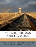 St. Paul, The Man And His Work; di William Douglas Morrison, G. A. Tr Bienemann, Heinrich Weinel edito da Nabu Press