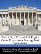 Part 121, 125, And 135 Flight Crew Procedures During Taxi Operations edito da Bibliogov