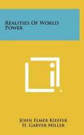 Realities of World Power di John Elmer Kieffer edito da Literary Licensing, LLC