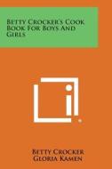 Betty Crocker's Cook Book for Boys and Girls di Betty Crocker edito da Literary Licensing, LLC