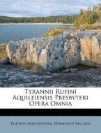 Tyrannii Rufini Aquileiensis Presbyteri Opera Omnia di Rufinus (Aquileiensis), Domenico Vallarsi edito da Nabu Press