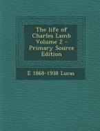 The Life of Charles Lamb Volume 2 di E. 1868-1938 Lucas edito da Nabu Press
