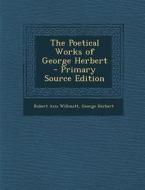 The Poetical Works of George Herbert di Robert Aris Willmott, George Herbert edito da Nabu Press