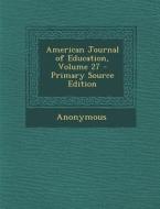 American Journal of Education, Volume 27 di Anonymous edito da Nabu Press
