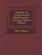 Plantin Et L'Imprimerie Plantinienne di Max Rooses edito da Nabu Press