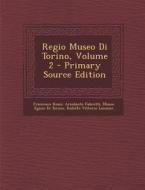 Regio Museo Di Torino, Volume 2 - Primary Source Edition di Francesco Rossi, Ariodante Fabretti edito da Nabu Press