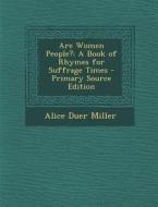 Are Women People?: A Book of Rhymes for Suffrage Times - Primary Source Edition di Alice Duer Miller edito da Nabu Press