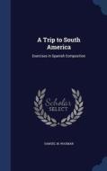 A Trip To South America di Samuel M Waxman edito da Sagwan Press