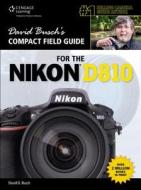 David Busch\'s Compact Field Guide For The Nikon D810 di David Busch edito da Cengage Learning, Inc