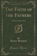 The Faith Of The Fathers di Henry Berman edito da Forgotten Books