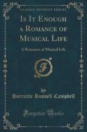 Is It Enough A Romance Of Musical Life di Harriette Russell Campbell edito da Forgotten Books