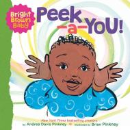Peek-a-You! (Bright Brown Baby Board Book) di Andrea Davis Pinkney edito da Scholastic US