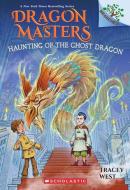 Haunting of the Ghost Dragon: A Branches Book (Dragon Masters #27) di Tracey West edito da SCHOLASTIC