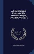 A Constitutional History Of The American People, 1776-1850; Volume 1 di Francis Newton Thorpe edito da Sagwan Press