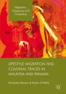 Lifestyle Migration and Colonial Traces in Malaysia and Panama di Michaela Benson, Karen O'Reilly edito da PALGRAVE MACMILLAN LTD