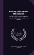 History And Progress Of Education di Linus Pierpont Brockett, Henry Barnard edito da Palala Press