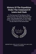 History of the Expedition Under the Command of Lewis and Clark: To the Sources of the Missouri River, Thence Across the  di Meriwether Lewis, Elliott Coues, William Clark edito da CHIZINE PUBN