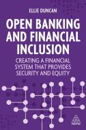 Open Banking and Financial Inclusion: Creating a Financial System That Provides Security and Equity di Ellie Duncan edito da KOGAN PAGE