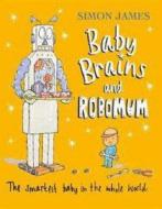 Baby Brains And The Robomum di Simon James edito da Walker Books Ltd