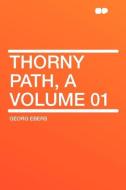 Thorny Path, a Volume 01 di Georg Ebers edito da HardPress Publishing