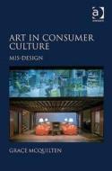 Art in Consumer Culture di Grace McQuilten edito da Routledge