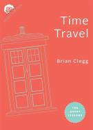 Time Travel: Ten Short Lessons di Brian Clegg edito da JOHNS HOPKINS UNIV PR