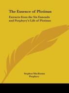 The Essence Of Plotinus: Extracts From The Six Enneads And Porphyry's Life Of Plotinus di Stephen MacKenna, Porphyry edito da Kessinger Publishing, Llc