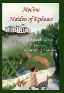Medina Maiden of Ephesus di Contessa Elinor De Torri Hudson edito da AuthorHouse