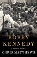 Bobby Kennedy: A Raging Spirit di Chris Matthews edito da LARGE PRINT DISTRIBUTION