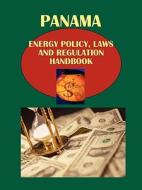 Panama Energy Policy, Laws and Regulation Handbook edito da International Business Publications, USA