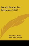 French Reader for Beginners (1922) di Elmer Otto Wooley, Henri Louis Bourdin edito da Kessinger Publishing