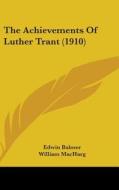 The Achievements of Luther Trant (1910) di Edwin Balmer, William Macharg edito da Kessinger Publishing