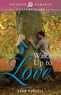 Waking Up to Love di Evan Purcell edito da Crimson Romance