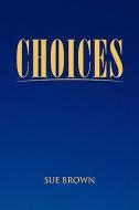Choices di Sue Brown edito da Xlibris Corporation