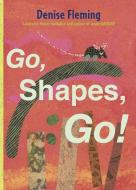 Go, Shapes, Go! di Denise Fleming edito da BEACH LANE BOOKS