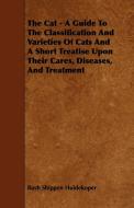 The Cat - A Guide to the Classification and Varieties of Cats and a Short Treatise Upon Their Cares, Diseases, and Treat di Rush Shippen Huidekoper edito da Pratt Press
