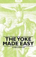 The Yoke Made Easy di Alfred Doerffler edito da Lindemann Press