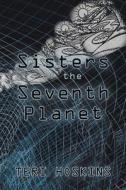 Sisters Of The Seventh Planet di Teri Hoskins edito da Balboa Press