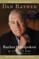 Rather Outspoken: My Life in the News di Dan Rather edito da GRAND CENTRAL PUBL