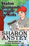 Stolen Diamonds Found By Kids di Sharon Anstey edito da America Star Books