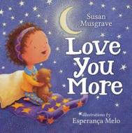 Love You More di Susan Musgrave edito da Orca Book Publishers