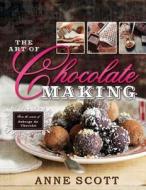 The Art of Chocolate Making di Anne Scott, Scott Ian edito da CEDAR FORT INC
