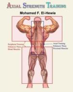 Axial Strength Training: Essentials of Weightlifting Strength Training di Mohamed F. El-Hewie edito da Createspace