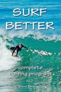 Surf Better: Complete Surfing Program di Dave Rearwin edito da Createspace